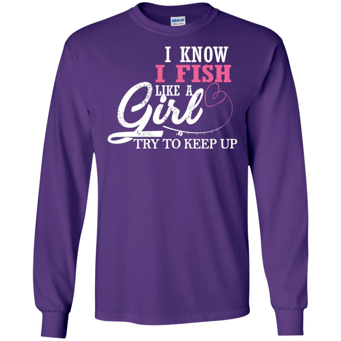 Fishing Shirt I Know I Fish Like A Girl Try To Keep Purple