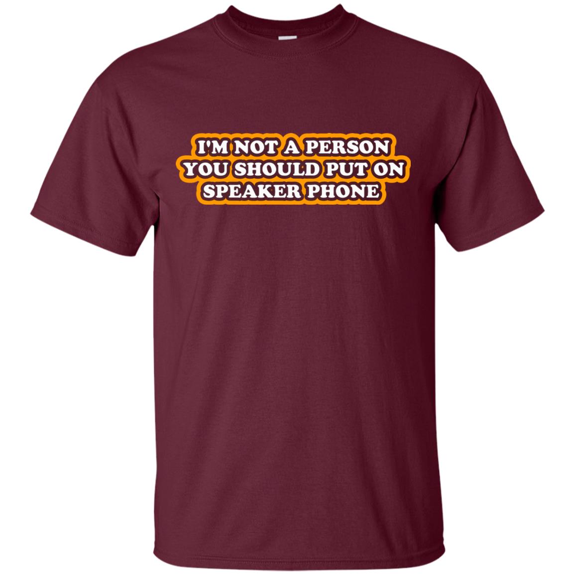 I_m Not A Person You Should Put On Speaker Phone Funny Cell Phone T-shirt Maroon