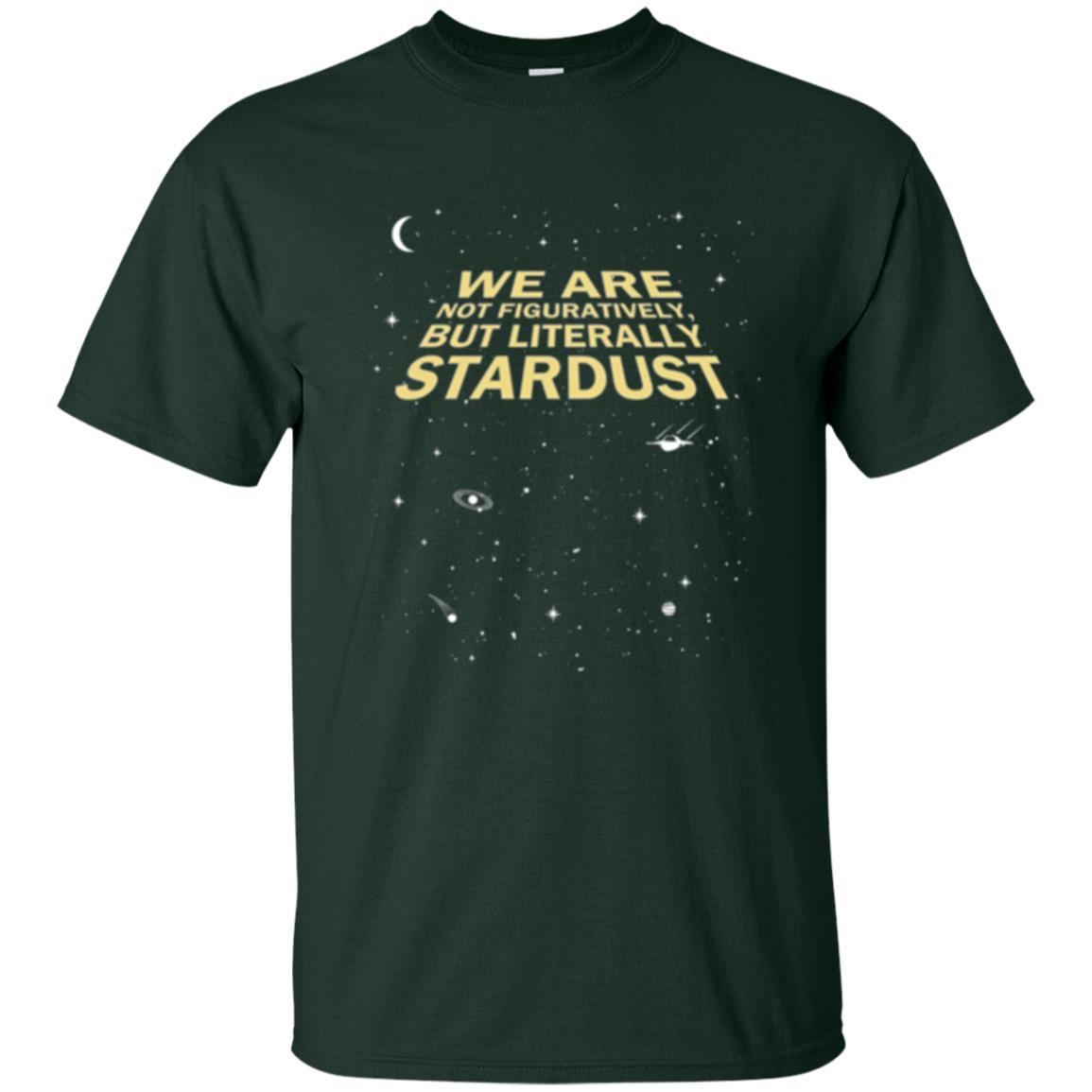 Astronaut T-shirt We Are Not Figuratively But Literally Stardust Forest Green
