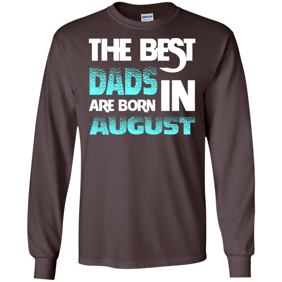 Daddy T-shirt The Best Dads Are Born In August Dark Chocolate