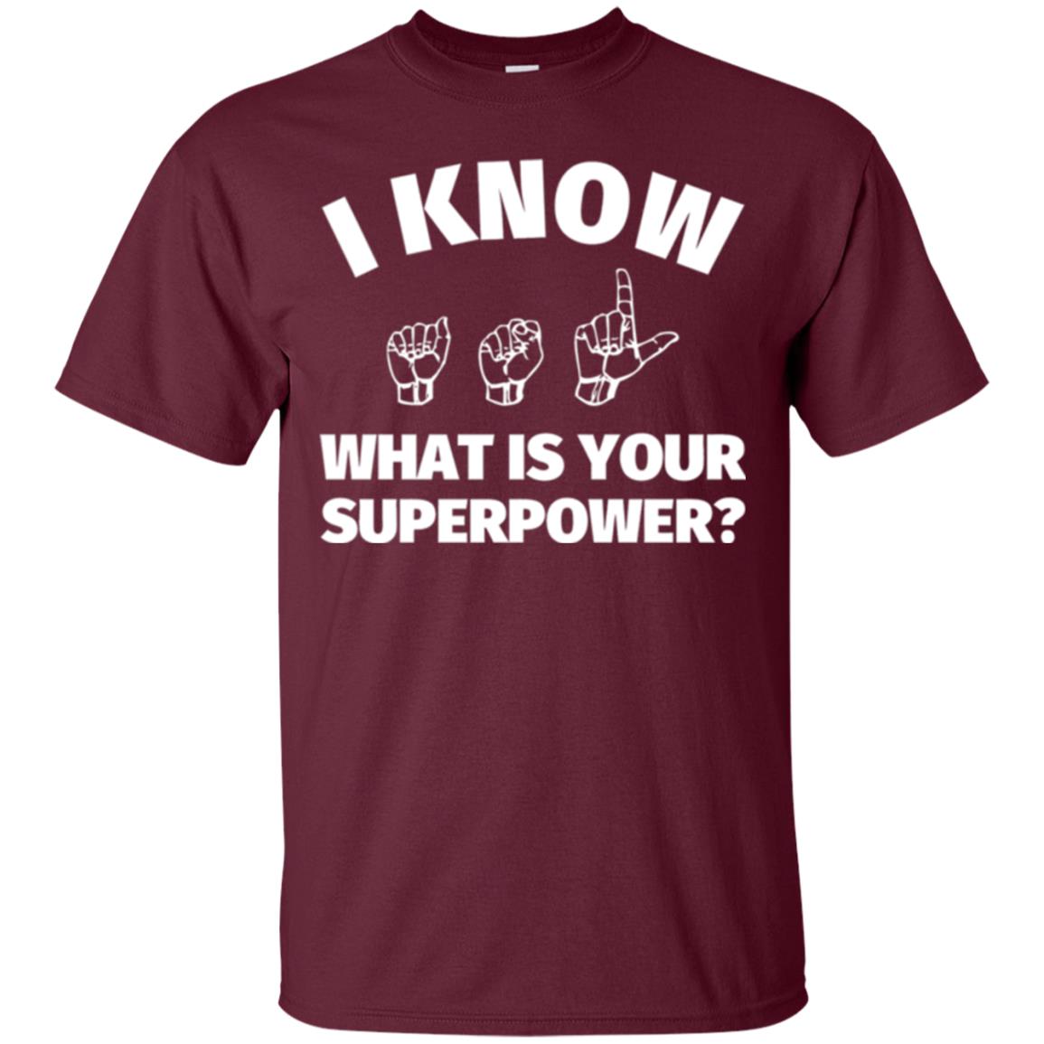 American Sign Language T-shirt I Know What Is Your Superpower Maroon