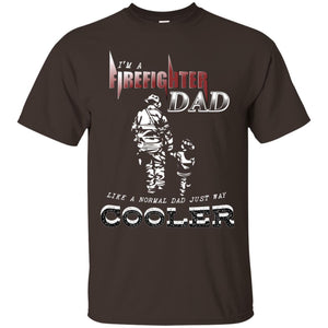 I'm Firefighter Dad Like A Normal Dad Just Way Cooler ShirtG200 Gildan Ultra Cotton T-Shirt