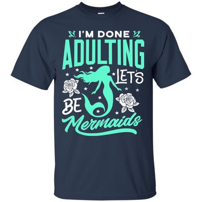 Mermaid T-shirt Im Done Adulting Lets Be Mermaids Navy