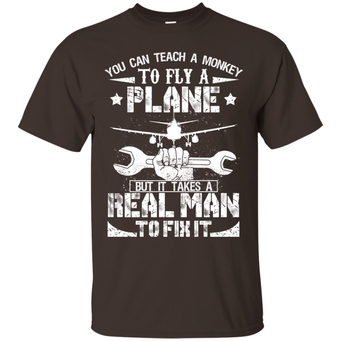 You Can Teach A Monkey To Fly A Plane But It Takes A Real Man To Fix It Shirt Dark Chocolate