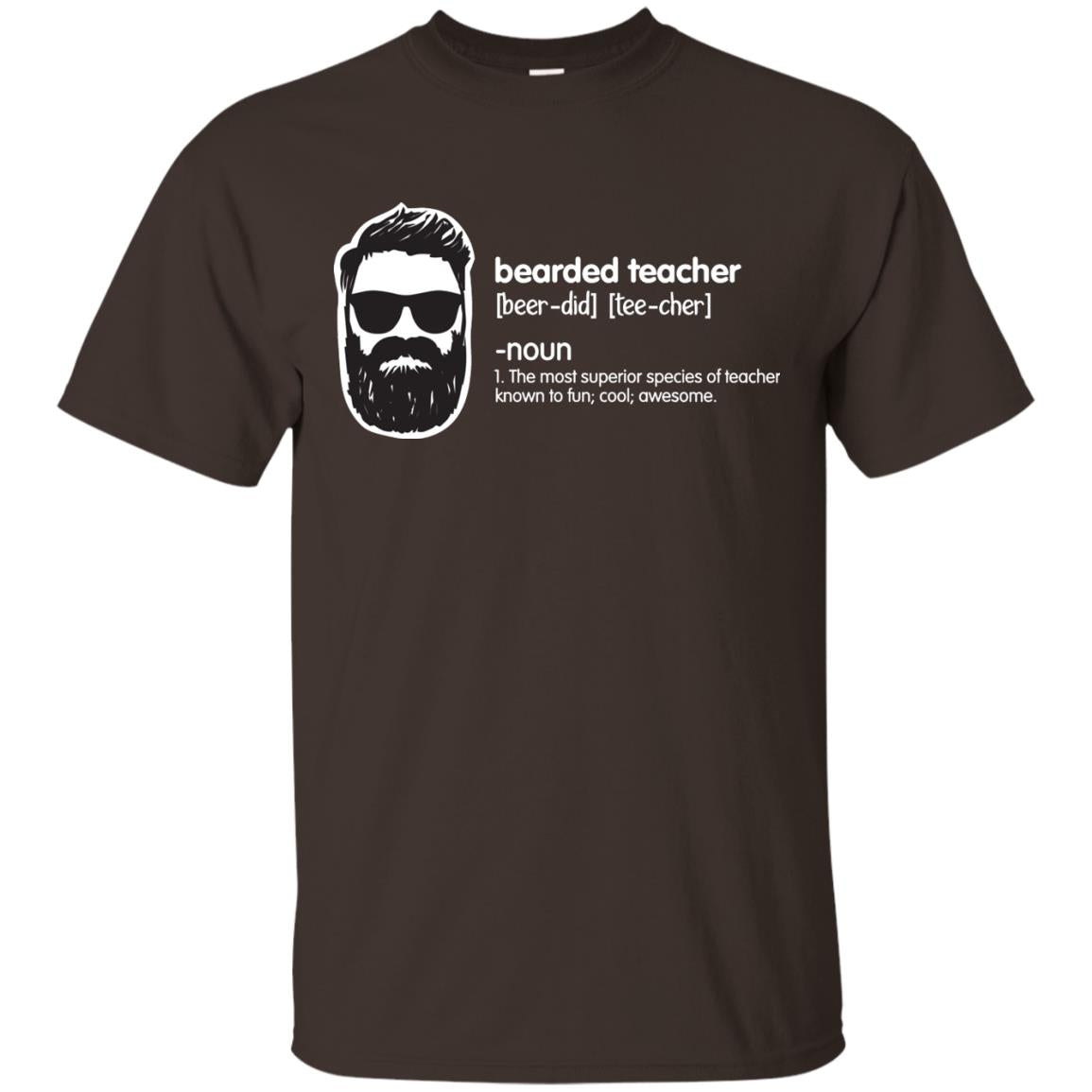 Bearded Teacher The Most Superior Species Of Teacher Known To Fun Cool Awesome Shirt Dark Chocolate