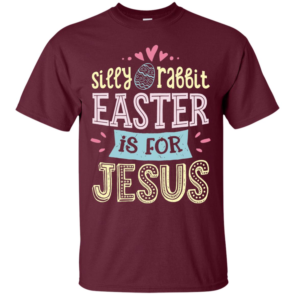 Silly Rabbit Easter Is For Jesus Easter Shirt Maroon