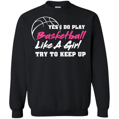 Basketball Lover T-shirt Yes I Do Play Basketball Like A Girl Try To Keep Up Black