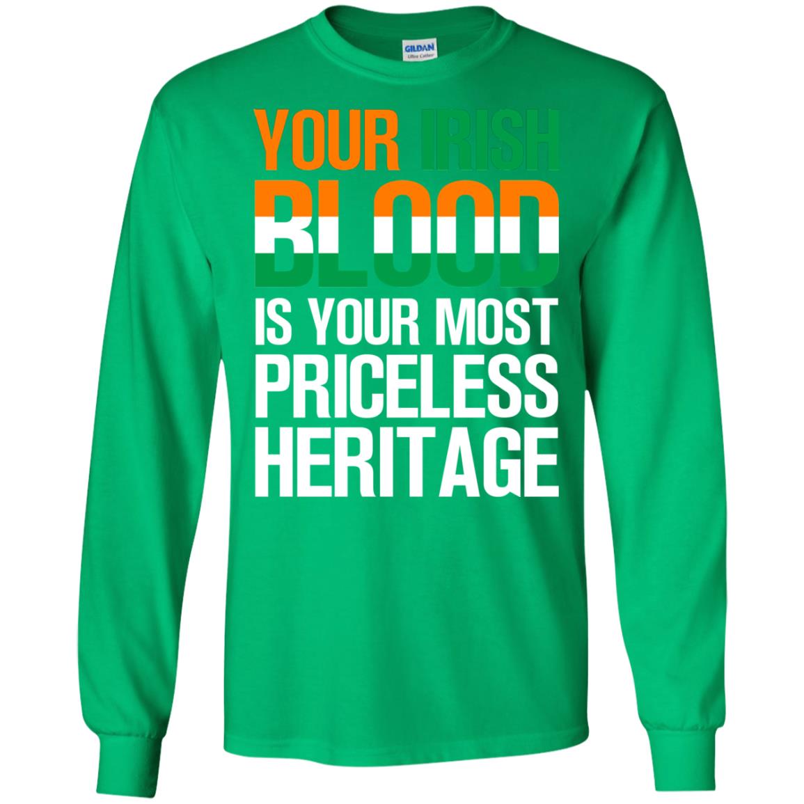 Your Irish Blood Is Your Most Priceless Heritage Shirt Irish Green