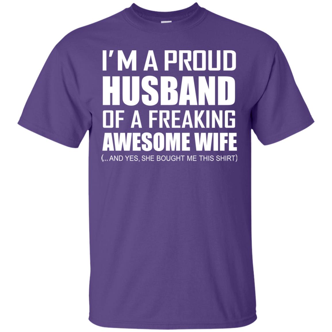 Im A Proud Husband Of A Freaking Awesome Wife She Bought Me This Shirt Purple