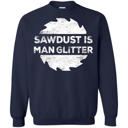 Woodworking T-shirt Sawdust Is Man Glitter Navy