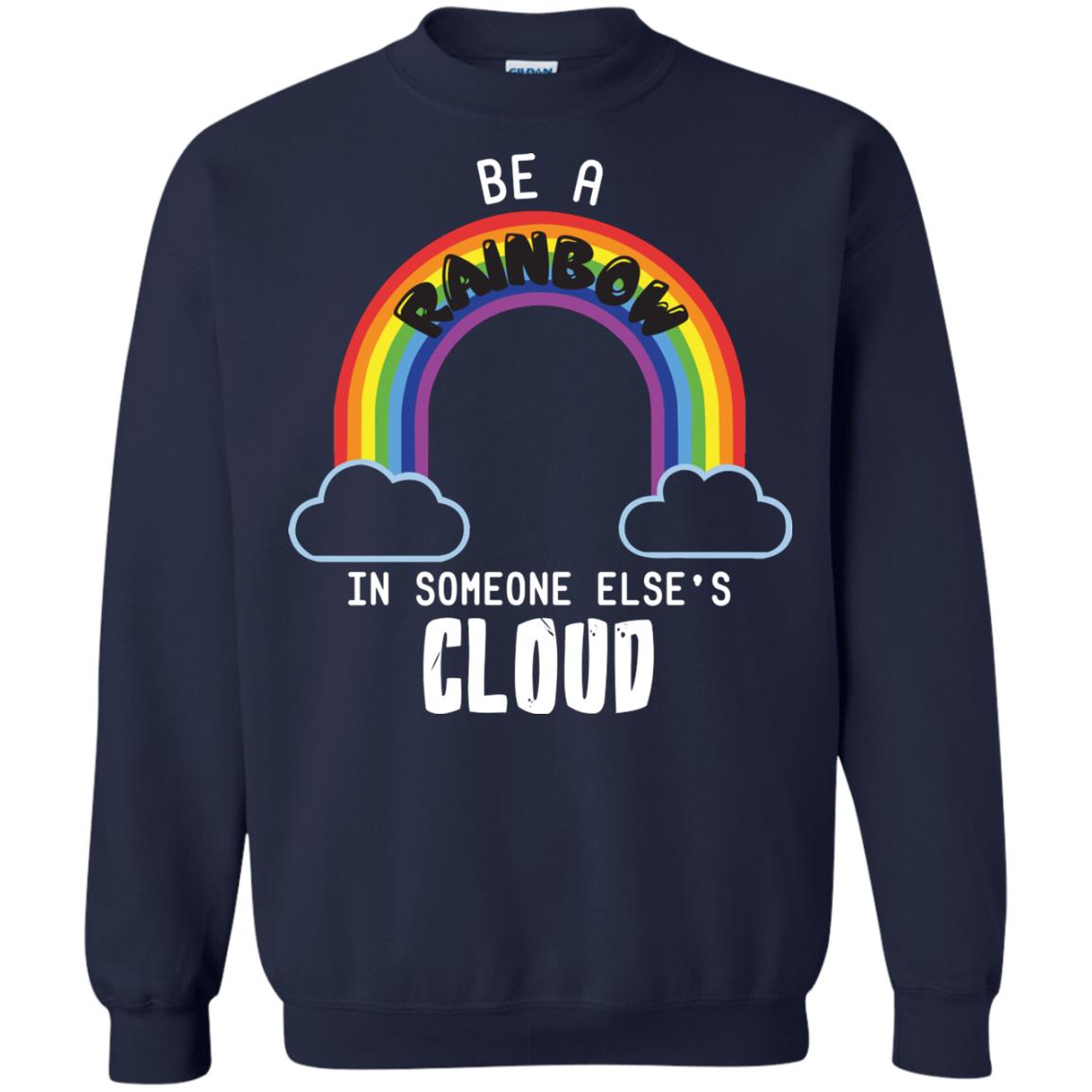 Be A Rainbow In Someone Else_s Cloud Shirt Navy