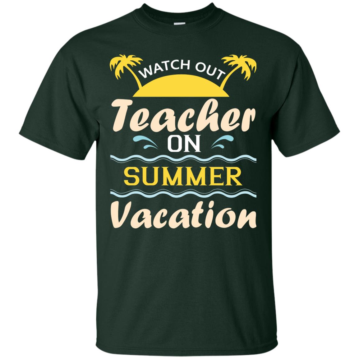 Watch Out Teacher On Summer Vacation Shirt For Teacher Forest