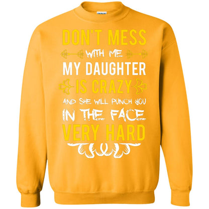 Don_t Mess With Me My Daughter Is Crazy And She Will Punch You In The Face Very Hard Shirt Gold