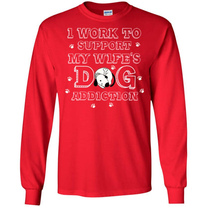 Husband T-shirt I Work To Support My Wife's Dog Addiction Red