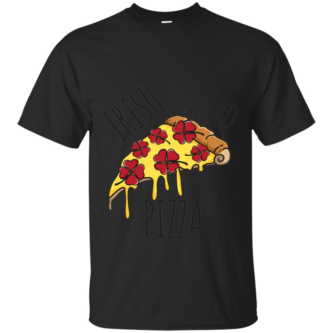 Irish I Had Pizza Patrick Day T-shirt Black