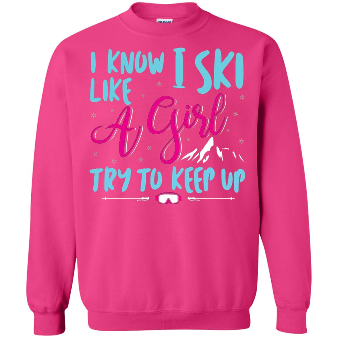I Know I Ski Like A Girl Try To Keep Up Skier T-shirt Heliconia