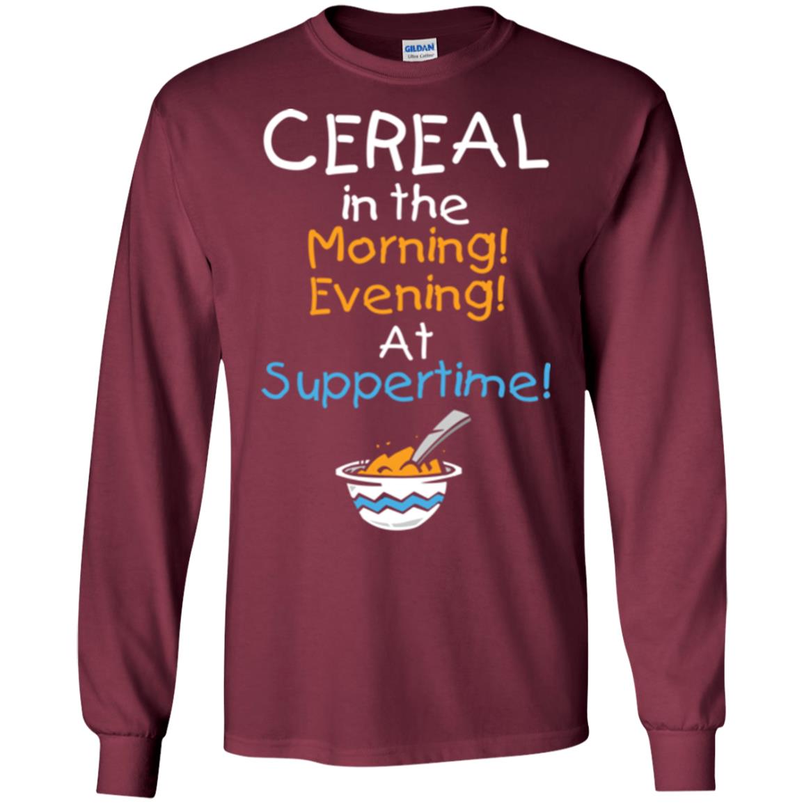Cereal In The Morning Evening At Suppertime T-shirt Maroon