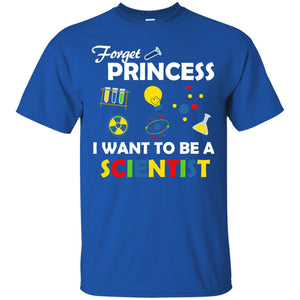 Forget Princess I Want To Be A ScientistG200 Gildan Ultra Cotton T-Shirt