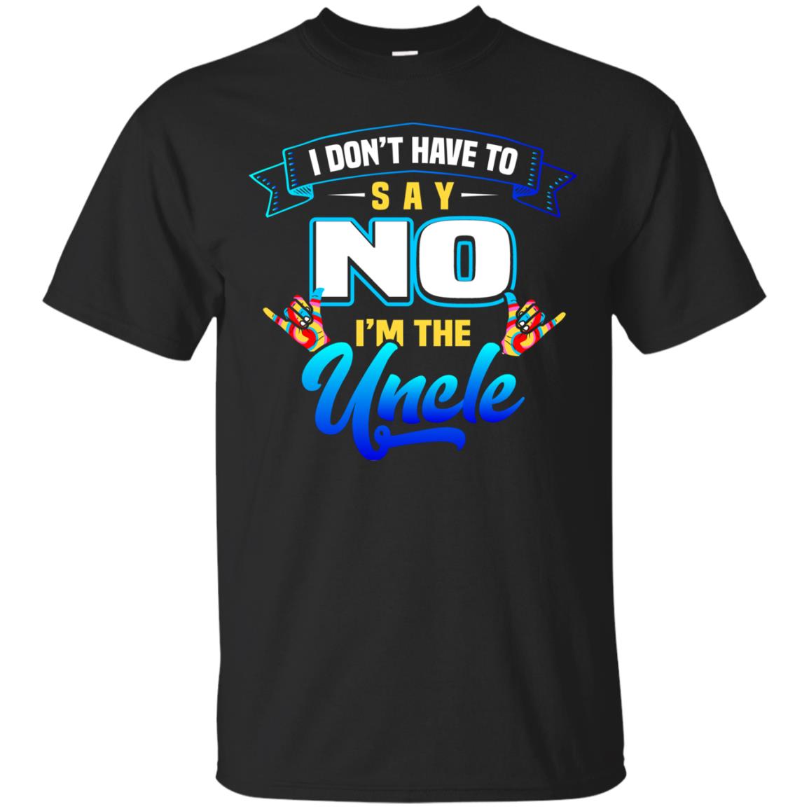 I Don't Have To Say No I'm The Uncle Shirt Black