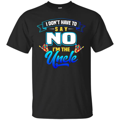 I Don't Have To Say No I'm The Uncle Shirt Black