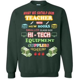 What We Should Arm Teacher With New Books Smaller Class Size Hi - Tech Equipment Supplies Higher PayG180 Gildan Crewneck Pullover Sweatshirt 8 oz.