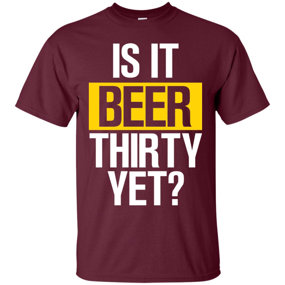 Is It Beer Thirty Yet Shirt Maroon