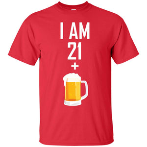 I Am 21 Plus 1 Beer 22th Birthday T-shirtG200 Gildan Ultra Cotton T-Shirt