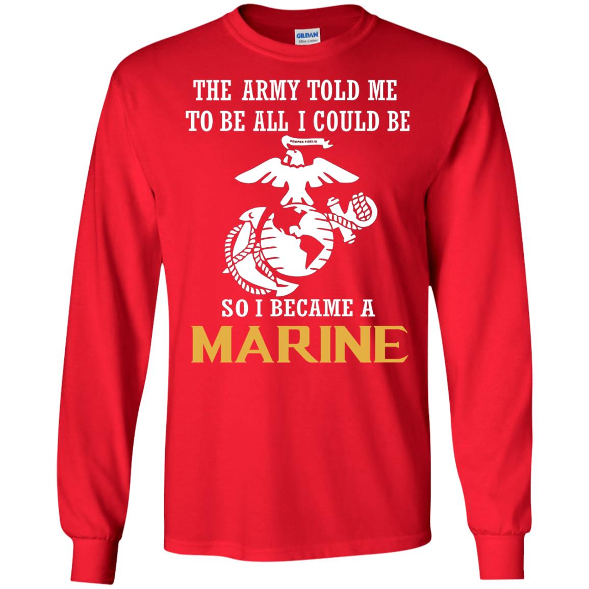 The Army Told Me To Be All I Could Be So I Became A Marine Red