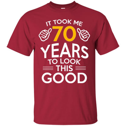 Birthday T-shirt It Took Me 70 Years To Look This Good Cardinal