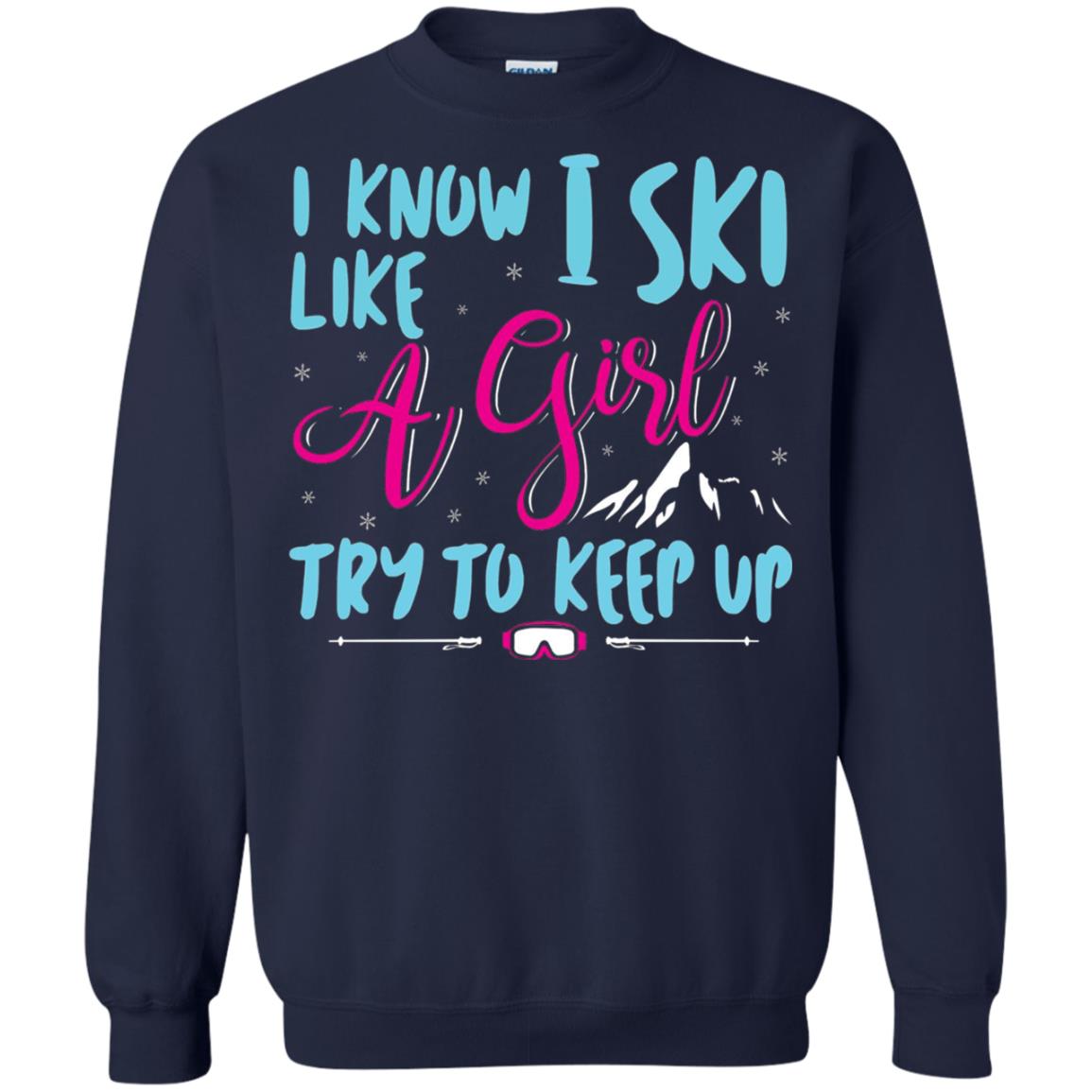 I Know I Ski Like A Girl Try To Keep Up Skier T-shirt Navy