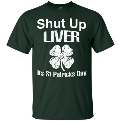 Shut Up Liver Saint Patrick_s Day T-shirt Forest