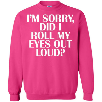I'm Sorry Did I Roll My Eyes Out Loud T-shirt Heliconia