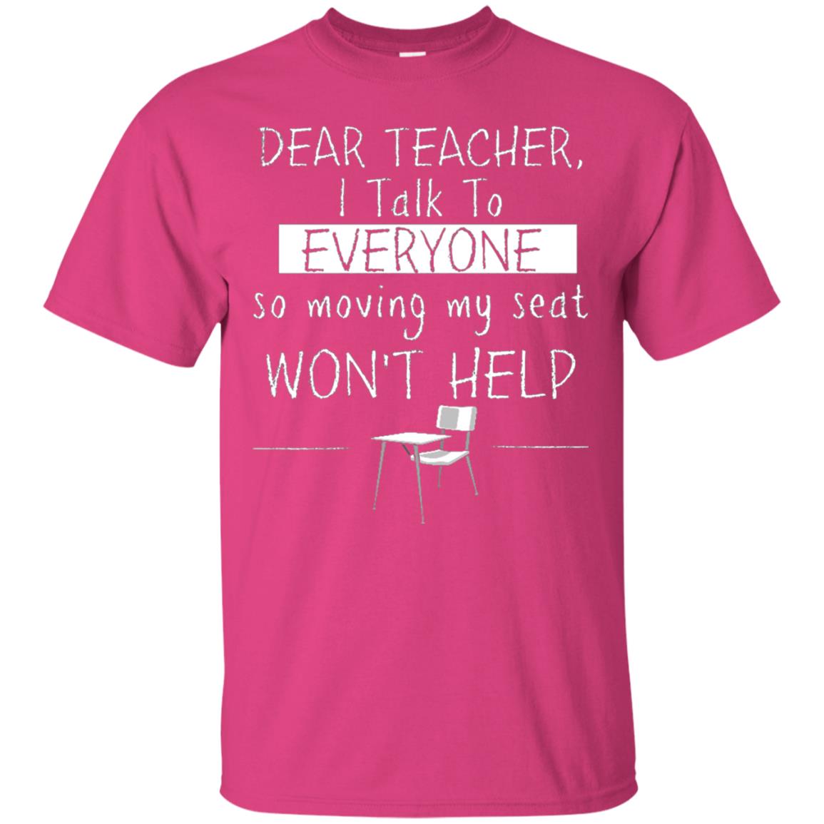 Dear Teacher I Talk To Everyone So Moving My Seat Student T-shirt Heliconia