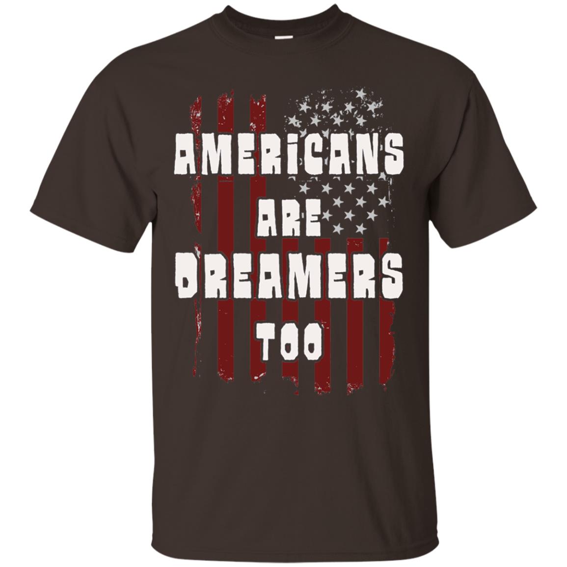 Anti Trump T-shirt Americans Are Dreamers Too Patriotic Pride Dark Chocolate