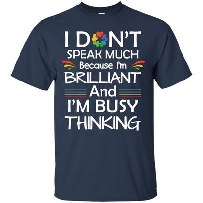 I Don_t Speak Much Because I_m Brilliant And I_m Busy Thinking Autism Awareness T-shirt Navy