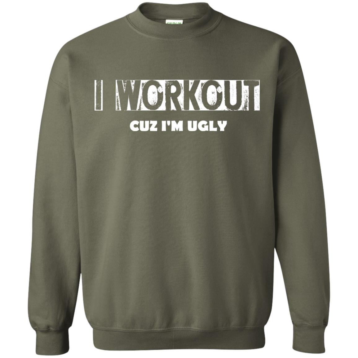 Gymer T-shirt I Workout Cuz I'm Ugly Military Green