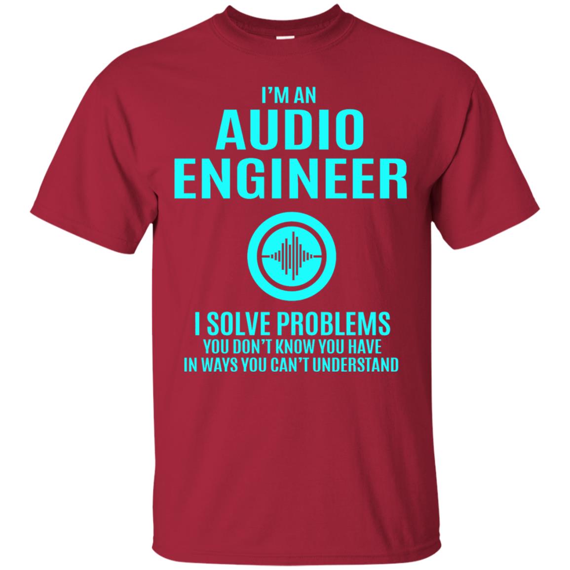 I Solve Problems Im An Audio Engineer T-shirt Cardinal