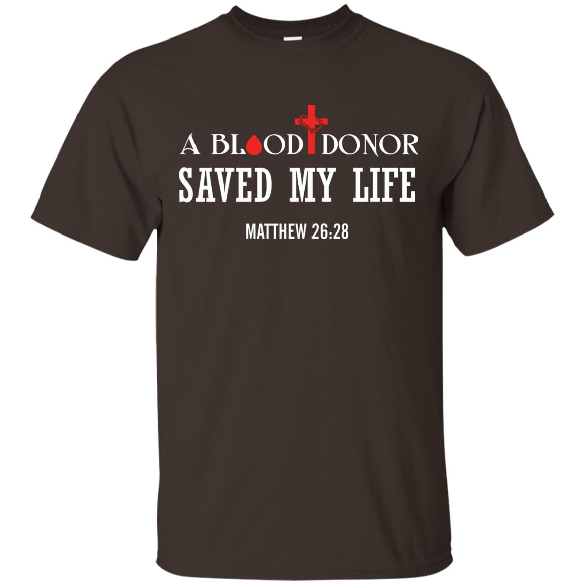 A Blood Donor Saved My Life Matthew 26 28 Christian T-shirt Dark Chocolate
