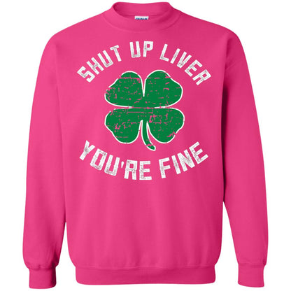 Shut Up Liver You_re Fine St Patrick_s Day T-shirt Heliconia