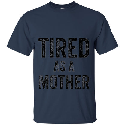 Mom T-shirt Tired As A Mother T-shirt Navy