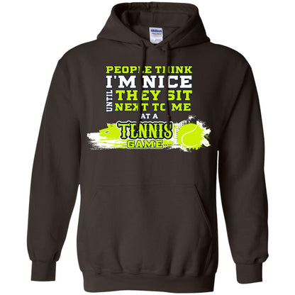 People Think I'm Nice Until They Sit Next To Me At A Tennis Game Shirt For Mens Or Womens Dark Chocolate