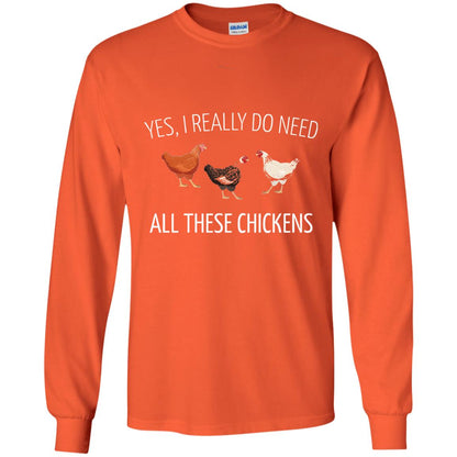 Yes I Really Do Need All These Chickens Farming Lover T-shirt Orange