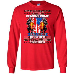 In The Darkest Hour When The Demons Come Call On Me Brother And We Will Fight Them TogetherG240 Gildan LS Ultra Cotton T-Shirt