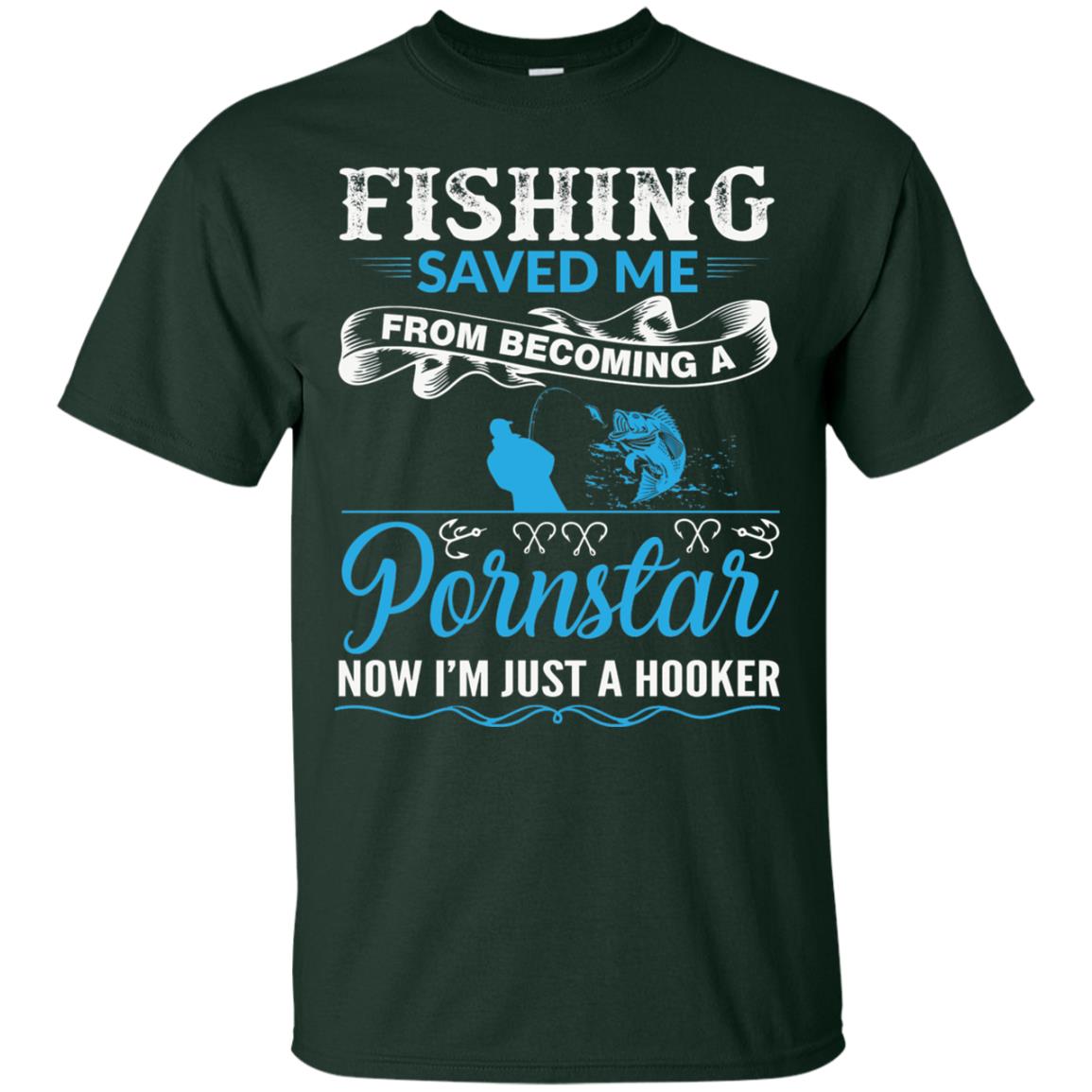 Fishing Saved Me From Becoming A Pornstar Fishing T-shirt Forest