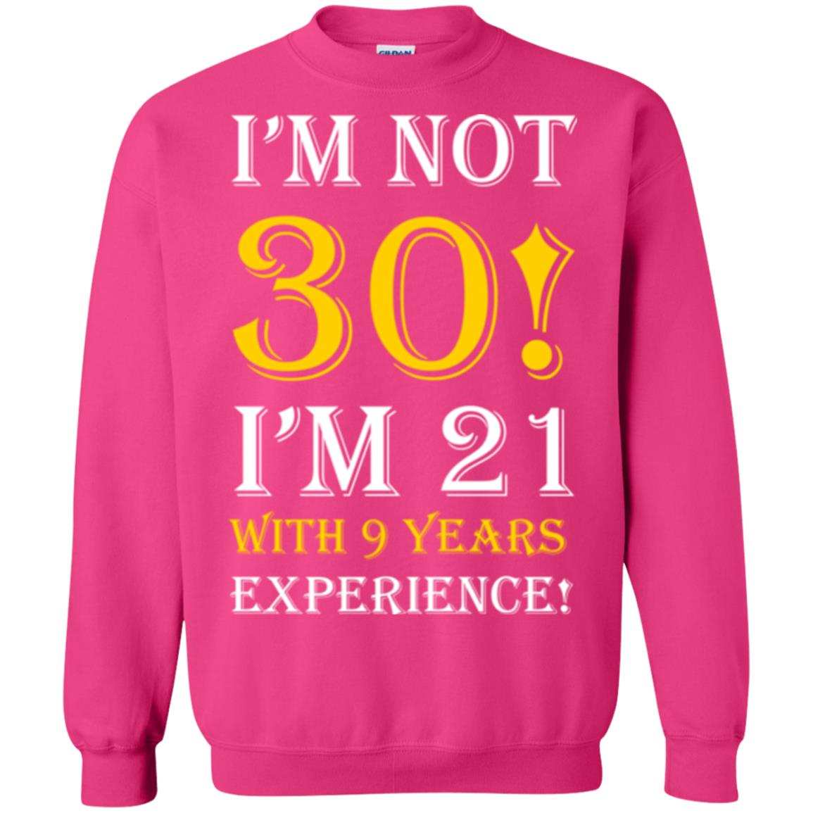 Birthday T-shirt I’m Not 30 I’m 21 With 9 Years Experience Heliconia