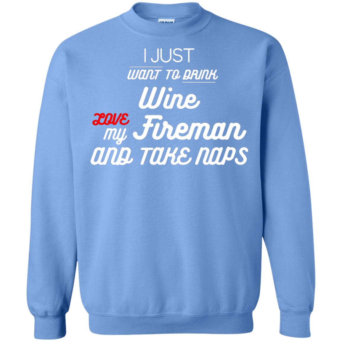 I Just Want To Drink Wine Love My Fireman And Take Naps Shirt Carolina Blue