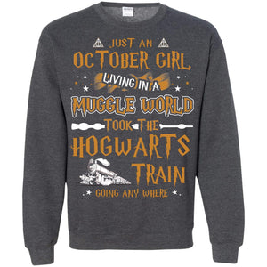 Just An October Girl Living In A Muggle World Took The Hogwarts Train Going Any Where ShirtG180 Gildan Crewneck Pullover Sweatshirt 8 oz.