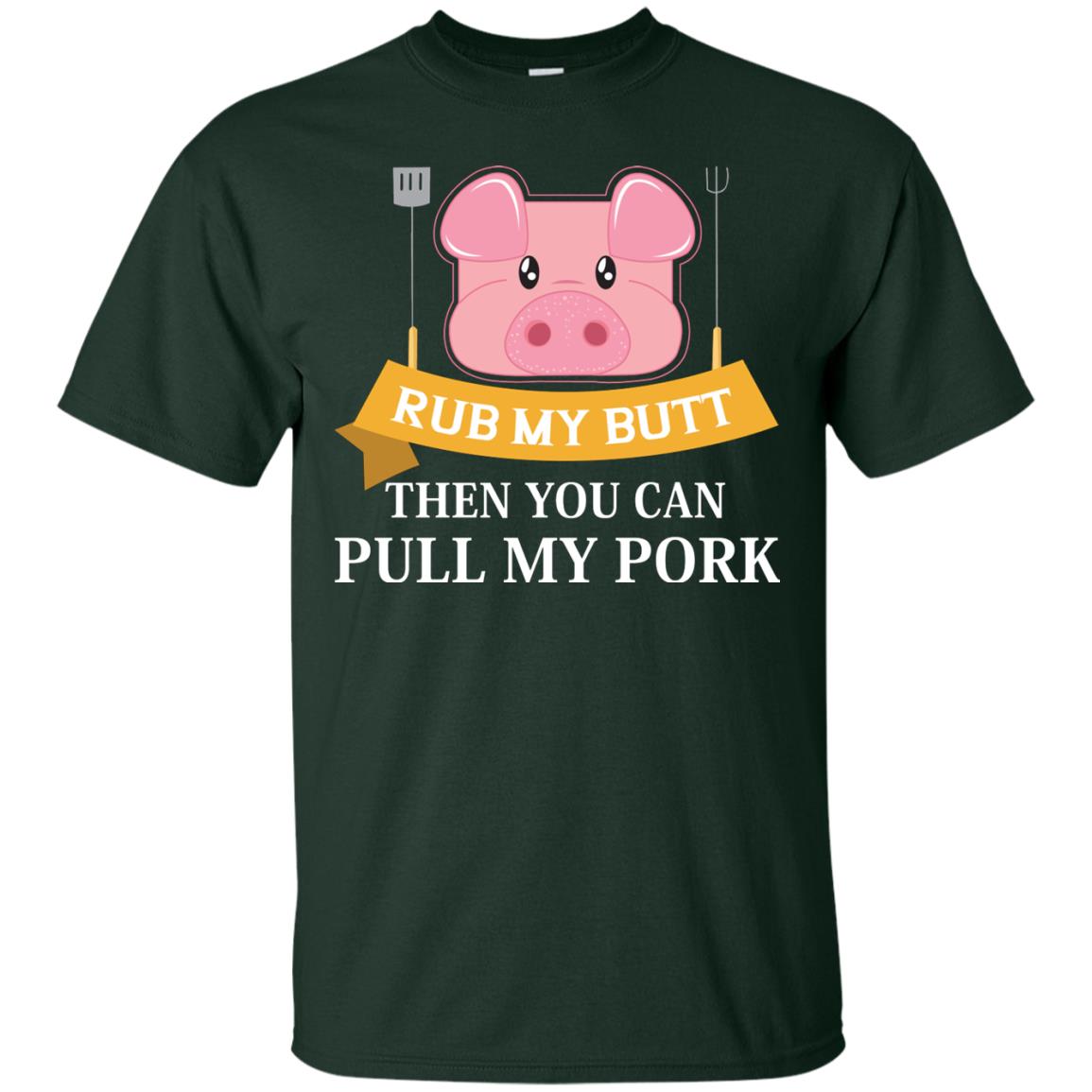 Rub My Butt Then You Can Pull My Pork Griling Bbq Shirt Forest
