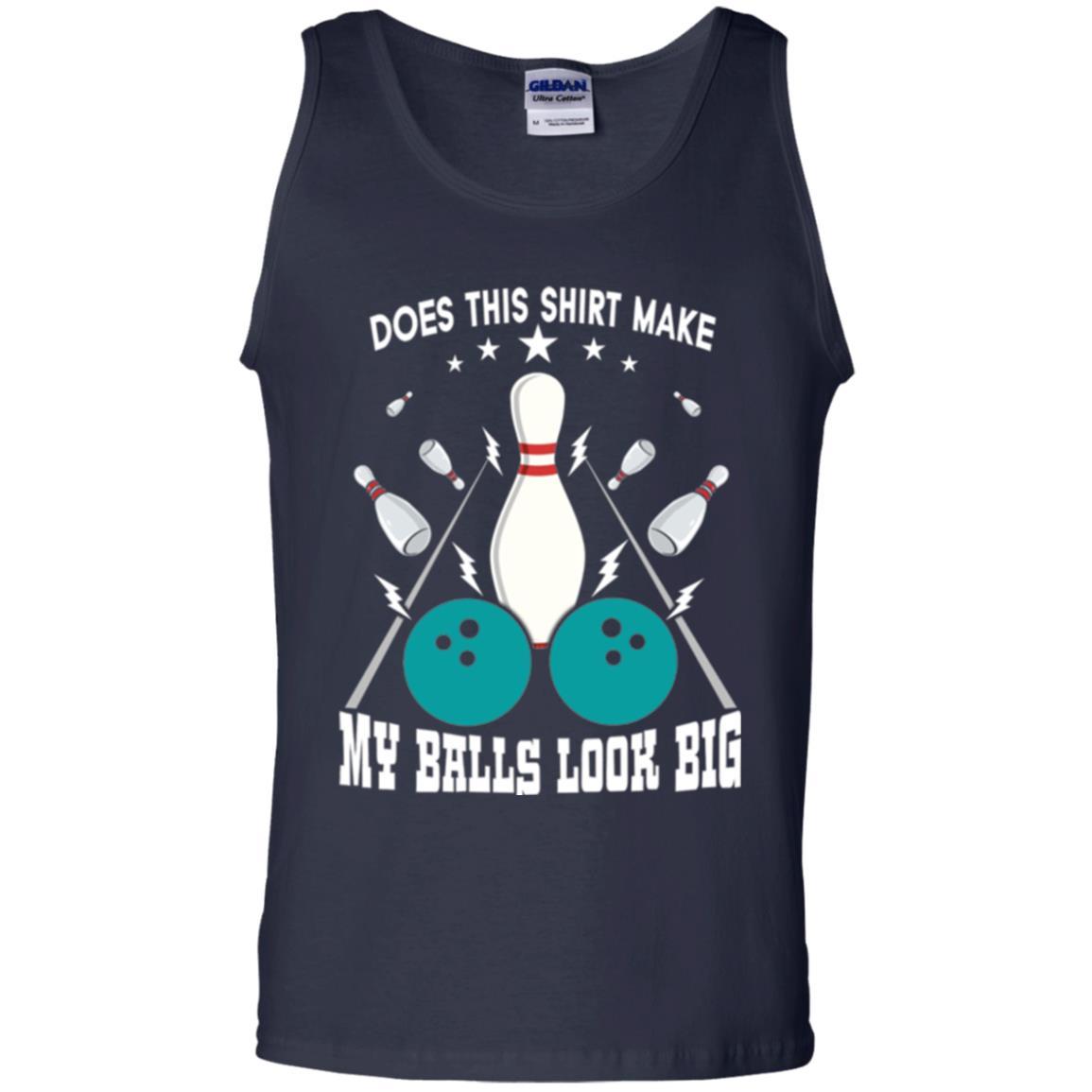 Funny Bowling Does This Shirt Make My Balls Look Big Navy