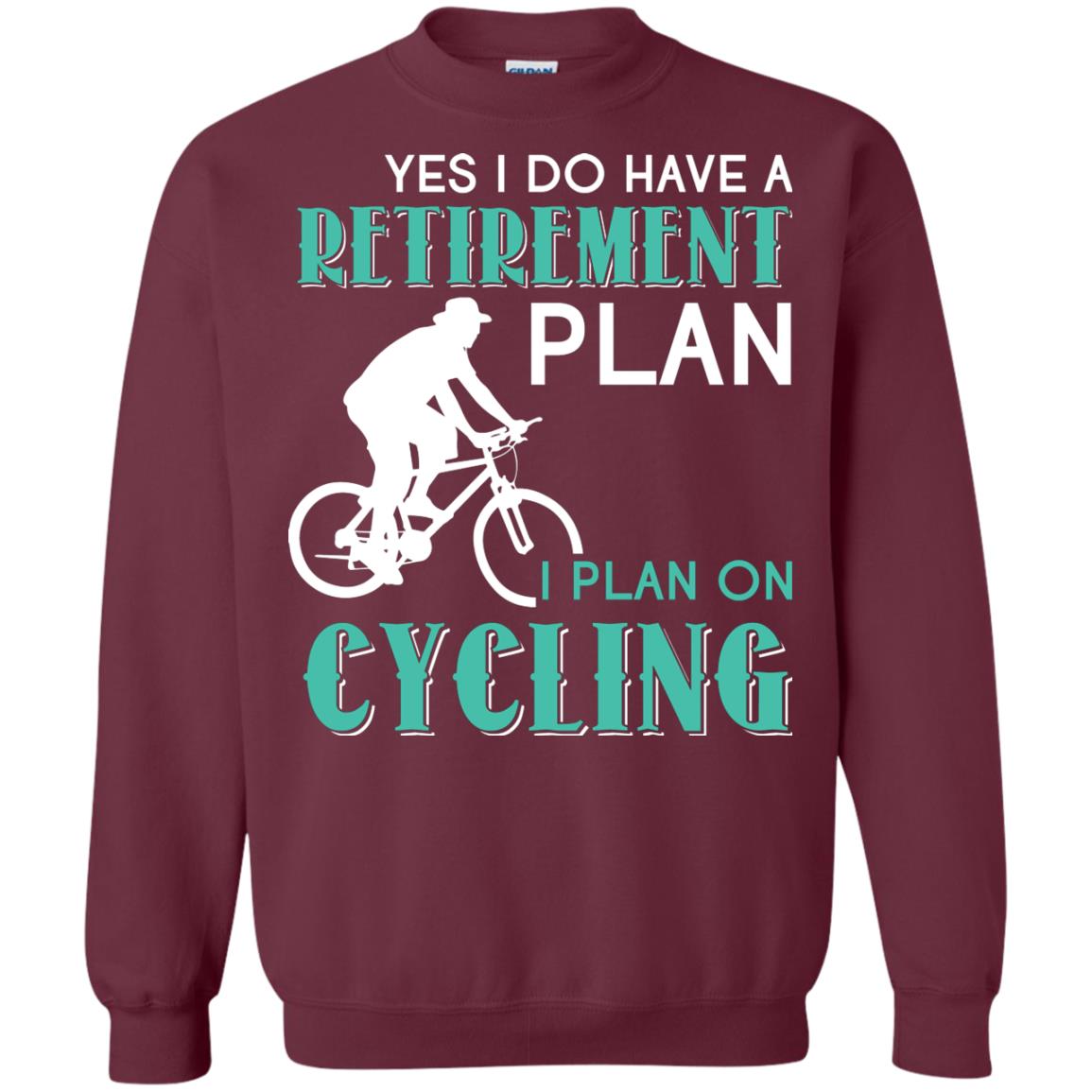 Yes I Do Have A Retirement Plan I Plan On Cycling Retired Gift Shirt For Cycling Lover Maroon